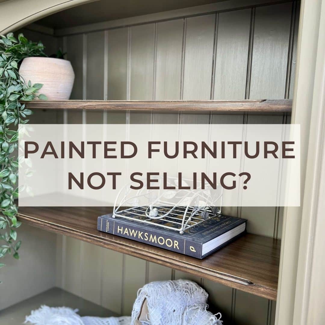 Painted furniture not selling? How to solve the problem.