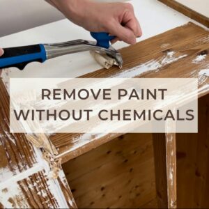 How to remove paint from furniture without chemicals (and the best tools for this)