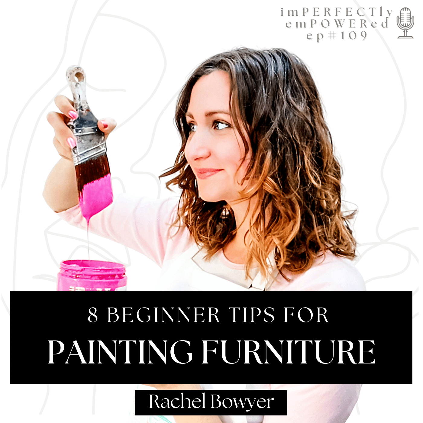 Beginner Tips for Painting Furniture (my imPERFECTly emPOWERed podcast episode)